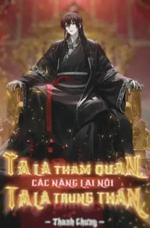 [Dịch] Ta Là Tham Quan Các Nàng Lại Nói Ta Là Trung Thần